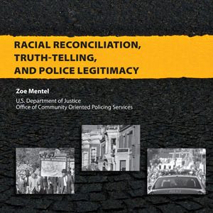 Racial Reconciliation, Truth Telling, and Police Legitimacy (2012)
