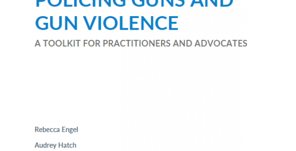 Policing Guns and Gun Violence: A Toolkit for Practitioners and Advocates